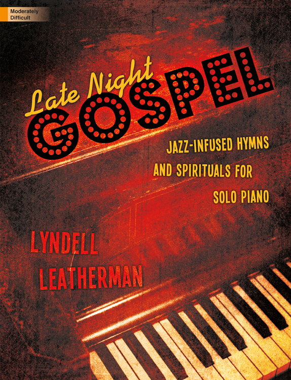 Late Night Gospel: Jazz-infused hymns and spirituals for solo piano