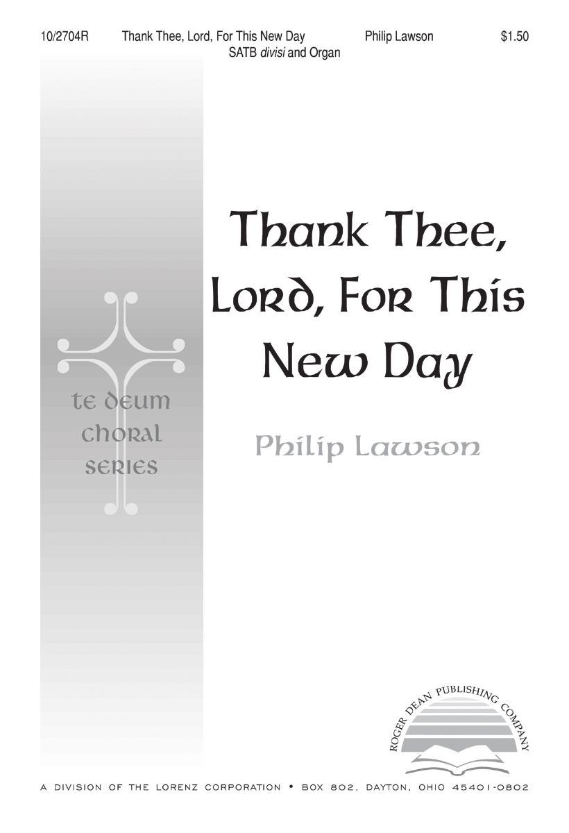 Thank Thee Lord, for this New Day : SATB : Philip Lawson : Philip Lawson : Sheet Music : 10-2704R : 000308062281