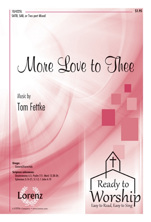 More Love to Thee : SATB : Tom Fettke : Tom Fettke : Sheet Music : 10-4225L : 9781429128216