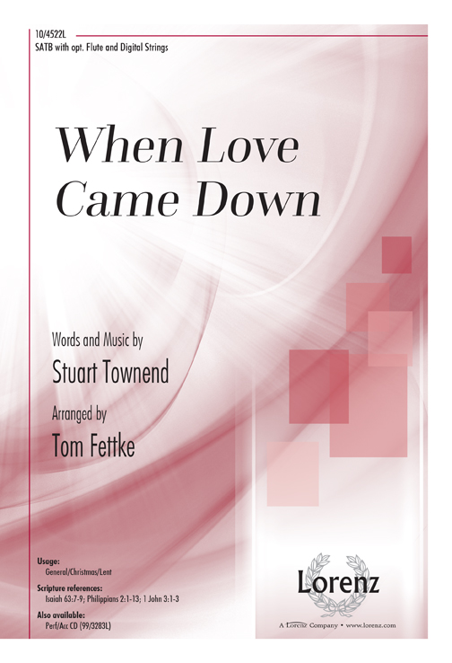 When Love Came Down : SATB : Tom Fettke : Stuart Townend : Songbook : 10-4522L : 9781429137188