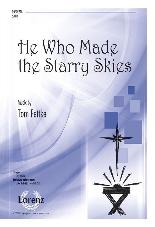 He Who Made the Starry Skies : SATB : Tom Fettke : Sheet Music : 10-4573L : 9781429139144