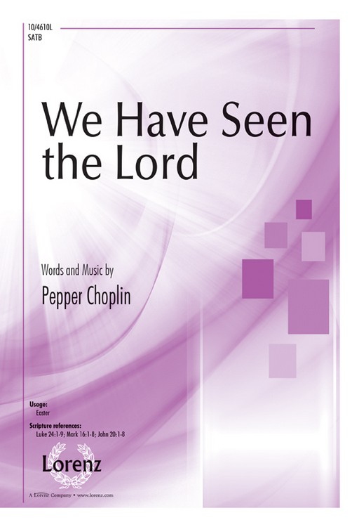 We Have Seen the Lord : SATB : Pepper Choplin : Pepper Choplin : Sheet Music : 10-4610L : 9780787711573
