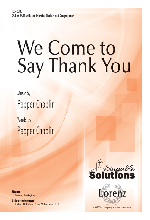 We Come to Say Thank You : SATB : Pepper Choplin : Pepper Choplin : Sheet Music : 10-4658L : 9780787715632