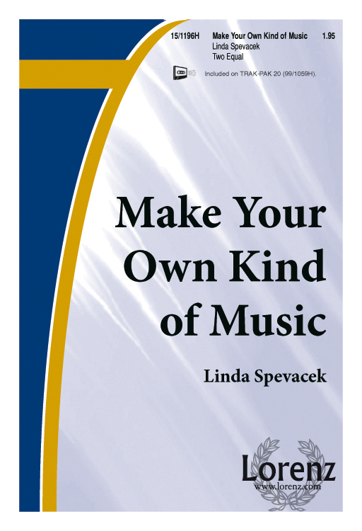 Make Your Own Kind of Music : 2-Part : Linda Spevacek : Linda Spevacek : Sheet Music : 15-1196H : 000308029307