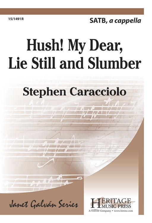 Hush! My Dear, Lie Still and Slumber : SATB : Stephen Caracciolo : Stephen Caracciolo : Sheet Music : 15-1491R : 000308048407