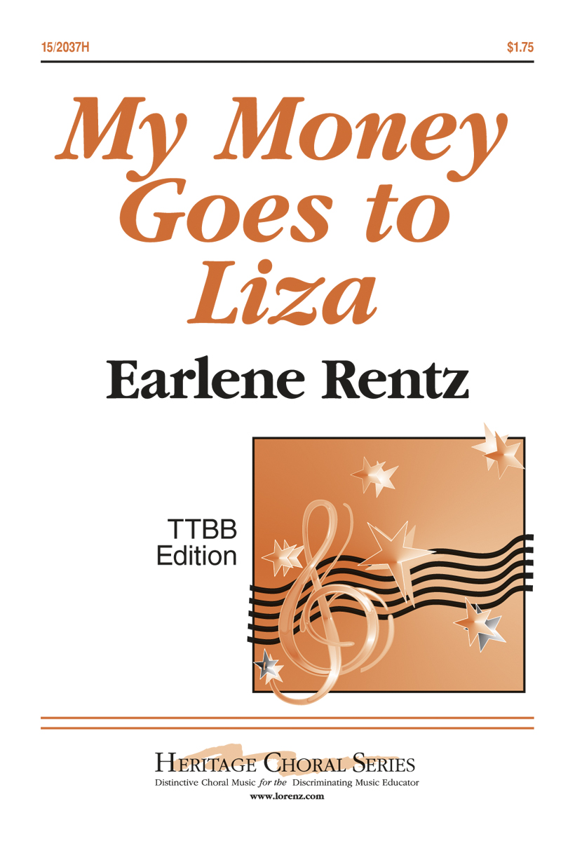 My Money Goes to Liza : TTBB : Earlene Rentz : Earlene Rentz : 15-2037H : 000308102437