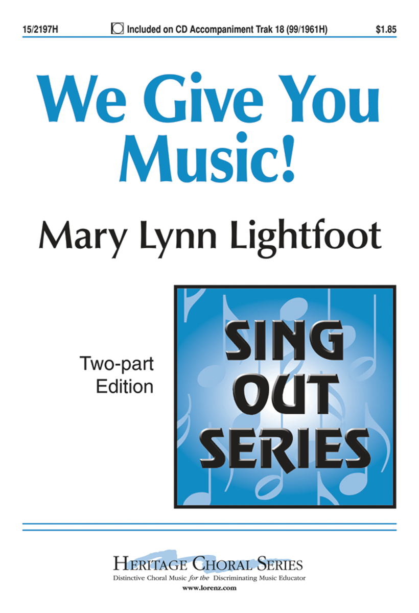 We Give You Music! : 2-Part : Mary Lynn Lightfoot : Sheet Music : 15-2197H : 000308107470