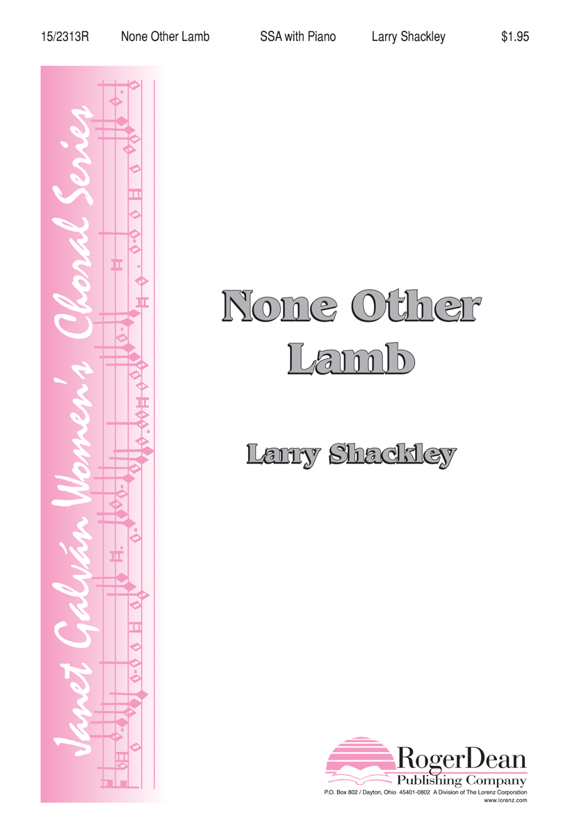 None Other Lamb : SSA : Larry Shackley : Larry Shackley : Sheet Music : 15-2313R : 9780893286057