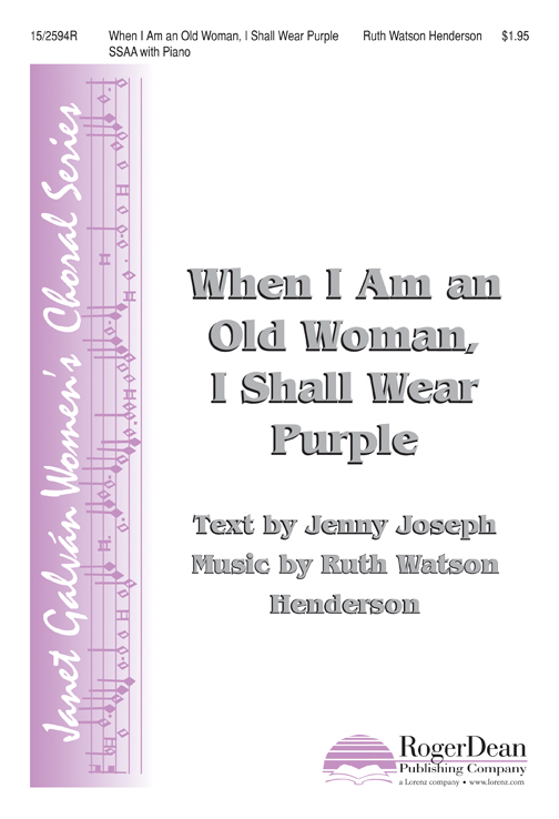 When I Am an Old Woman, I Shall Wear Purple : SSAA : Ruth Watson Henderson : Ruth Watson Henderson : Sheet Music : 15-2594R : 9781429108072