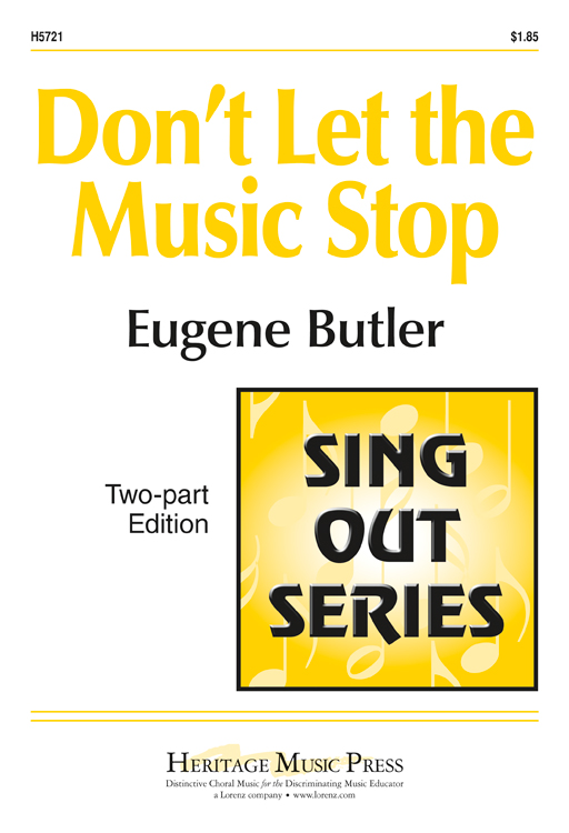 Don't Let the Music Stop : 2-Part : Eugene Butler : Eugene Butler : Sheet Music : H5721 : 000308008593