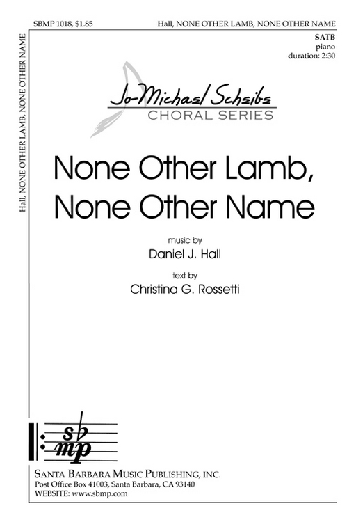 None Other Lamb, None Other Name : SATB : Daniel J Hall : Daniel J Hall : Sheet Music : SBMP1018 : 608938358073
