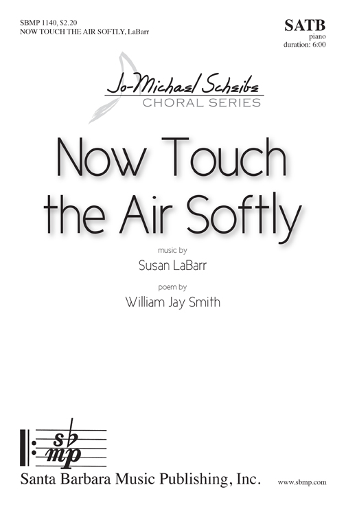 Now Touch the Air Softly : SATB : Susan LaBarr : Susan LaBarr : Sheet Music : SBMP1140 : 608938359360