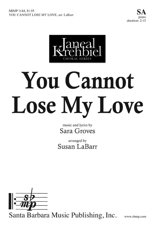 You Cannot Lose My Love : SS : Sara Groves; Susan LaBarr : Sara Groves; Susan LaBarr : Sheet Music : SBMP1144 : 608938359308