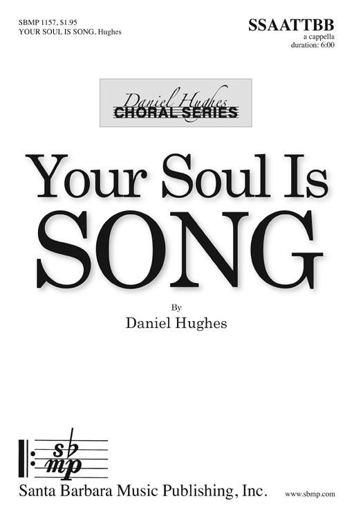 Your Soul Is Song : SATB divisi : Daniel Hughes : Daniel Hughes : Sheet Music : SBMP1157 : 608938359681