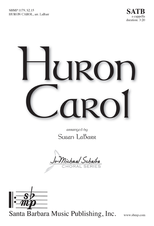 Huron Carol : SATB : Susan LaBarr : Susan LaBarr : Sheet Music : SBMP1179 : 608938359735