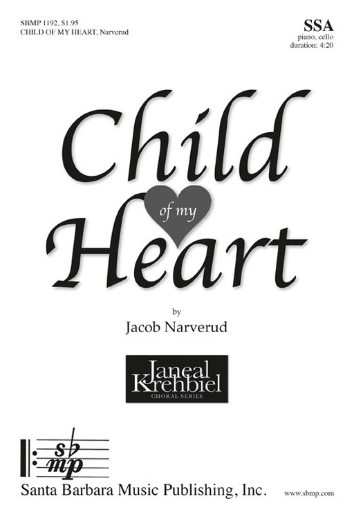 Child of my Heart : SSA : Jacob J. Narverud : Jacob J. Narverud : Sheet Music : SBMP1192 : 608938359865