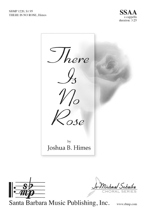 There Is No Rose : SSAA : Joshua B Himes : Joshua B Himes : Sheet Music : SBMP1220 : 608938360120