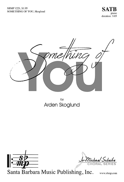 Something of You : SATB : Arden Skoglund : Arden Skoglund : Sheet Music : SBMP1221 : 608938360113