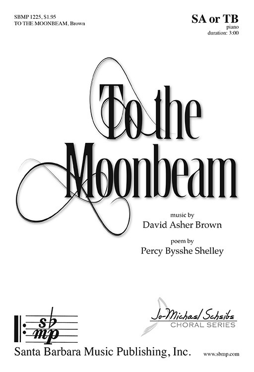To the Moonbeam : SA : David Asher Brown : David Asher Brown : Sheet Music : SBMP1225 : 608938360212