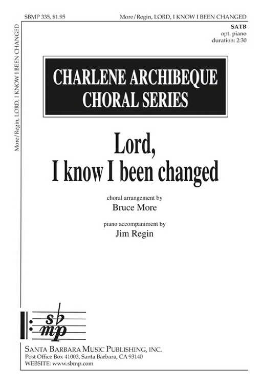 Lord, I Know I Been Changed : SATB : Bruce More : Bruce More : Sheet Music : SBMP335 : 964807003353