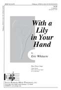 With a Lily in Your Hand : SATB : Eric Whitacre : Sheet Music : SBMP431