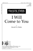 I Will Come to You : SATB : David N Childs : David N Childs : Sheet Music : SBMP668 : 964807006682