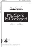 My Spirit Is Uncaged : SATB : Paul Rardin : Paul Rardin : Sheet Music : SBMP771 : 964807007719