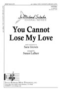 You Cannot Lose My Love : SATB divisi : Sara Groves; Susan LaBarr : Sara Groves; Susan LaBarr : Sheet Music : SBMP824 : 964807008242