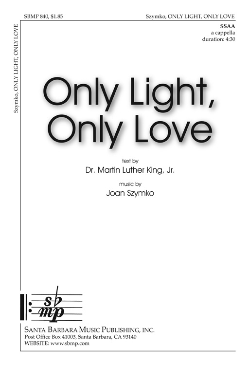 Only Light, Only Love : SSAA : Joan Szymko : Joan Szymko : Sheet Music : SBMP840 : 964807008402