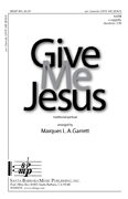 Give Me Jesus : SATB : Marques L.A. Garrett : Marques L.A. Garrett : Sheet Music : SBMP869 : 964807008693