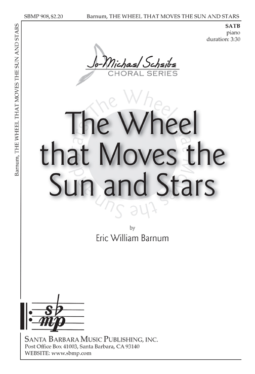 The Wheel that Moves the Sun and Stars : SATB : Eric William Barnum : Eric William Barnum : Sheet Music : SBMP908 : 964807009089