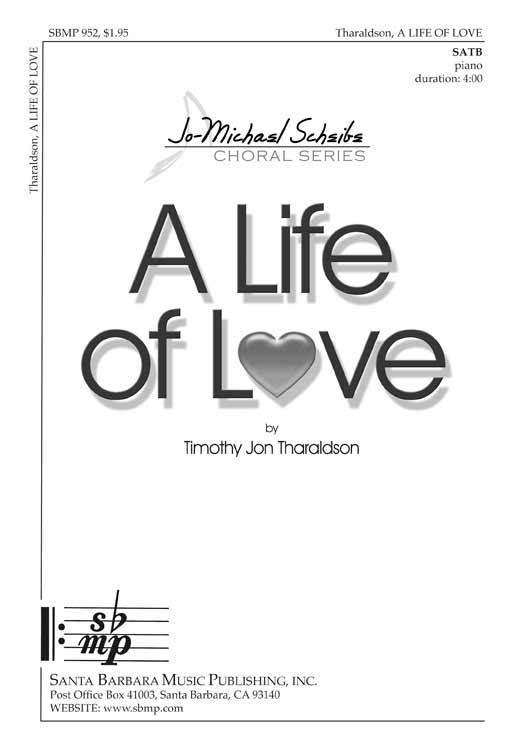 A Life of Love : SATB : Timothy Jon Tharaldson : Timothy Jon Tharaldson : Sheet Music : SBMP952 : 964807009522