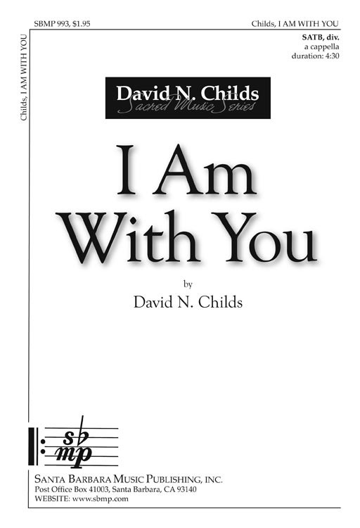 I Am With You : SATB divisi : David N Childs : David N Childs : Sheet Music : SBMP993 : 964807009935